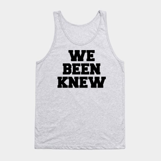 We Been Knew (Black) Tank Top by AlienClownThings